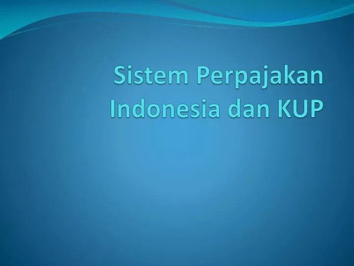 sistem perpajakan indonesia dan kup