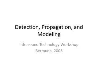 Detection, Propagation, and Modeling