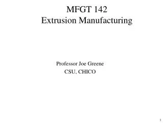 MFGT 142 Extrusion Manufacturing