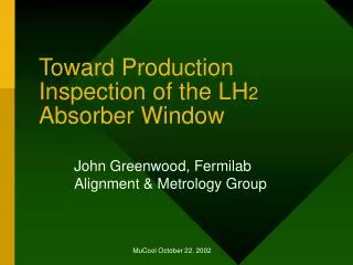 Toward Production Inspection of the LH 2 Absorber Window