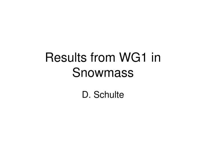 results from wg1 in snowmass