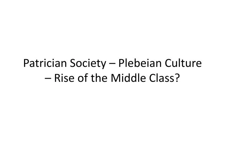 patrician society plebeian culture rise of the middle class