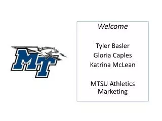 Welcome Tyler Basler Gloria Caples Katrina McLean MTSU Athletics Marketing