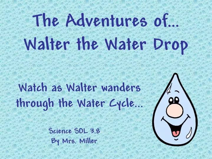 the adventures of walter the water drop