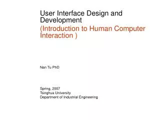 User Interface Design and Development (Introduction to Human Computer Interaction ) Nan Tu PhD