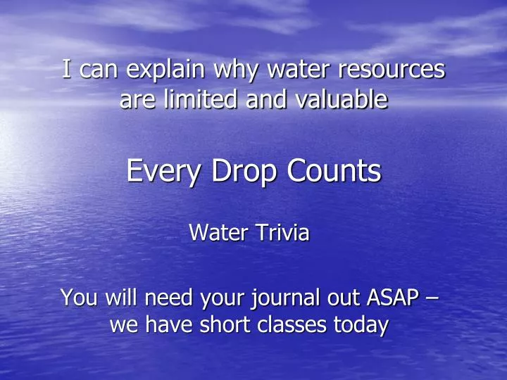 i can explain why water resources are limited and valuable every drop counts