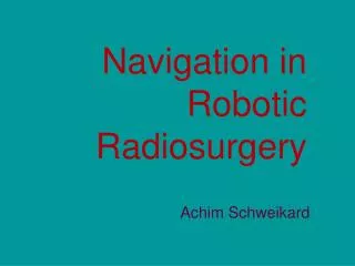 Navigation in Robotic Radiosurgery