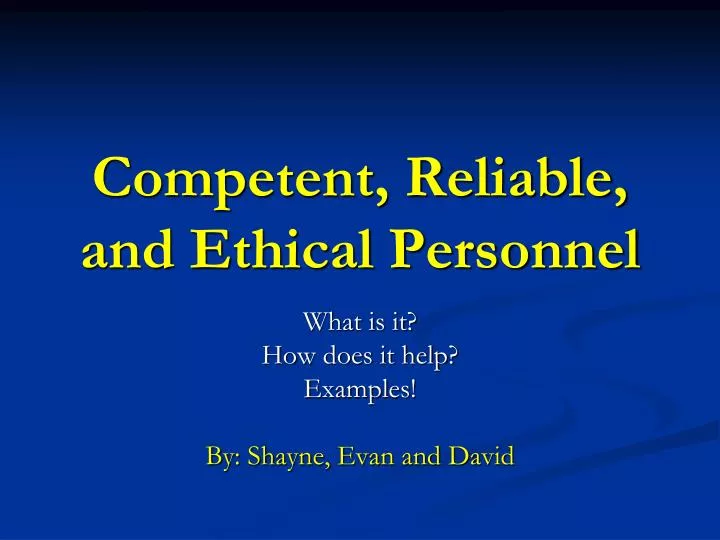 competent reliable and ethical personnel