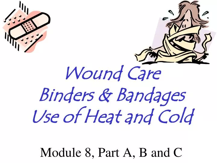 wound care binders bandages use of heat and cold module 8 part a b and c