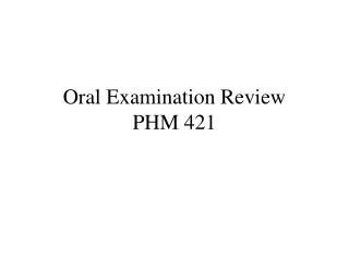 Oral Examination Review PHM 421