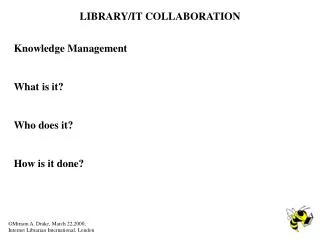Knowledge Management What is it? Who does it? How is it done?