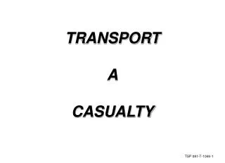 TRANSPORT A CASUALTY