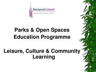 Parks &amp; Open Spaces Education Programme Leisure, Culture &amp; Community Learning