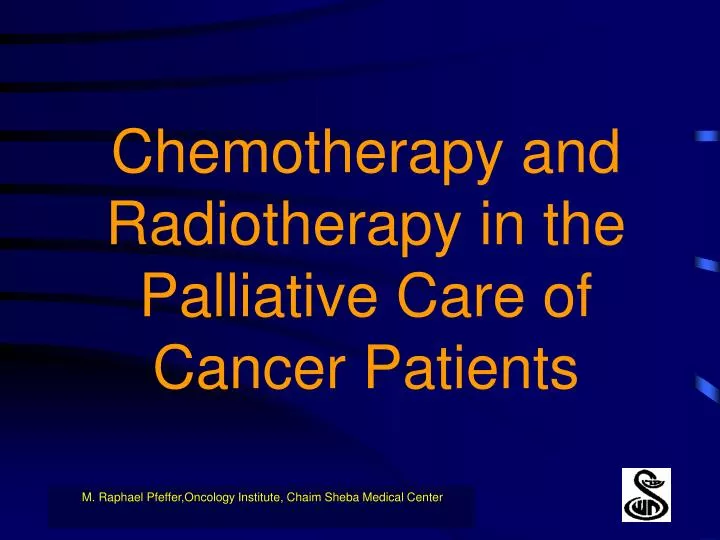 chemotherapy and radiotherapy in the palliative care of cancer patients