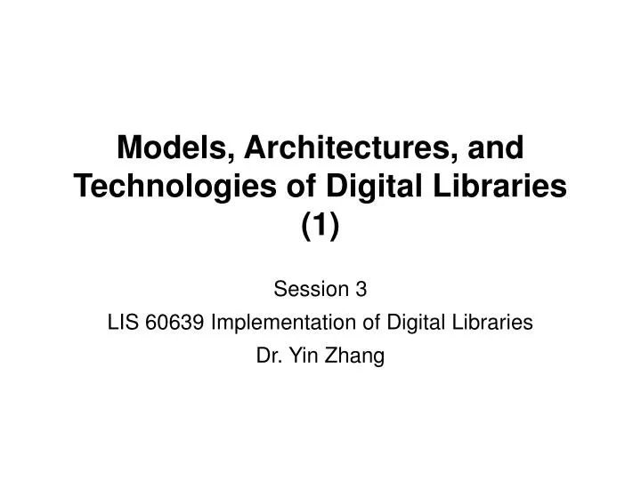 models architectures and technologies of digital libraries 1