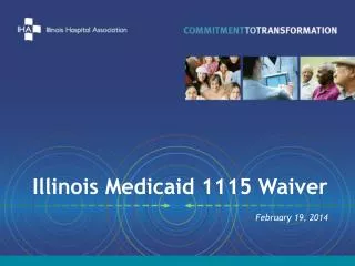 Illinois Medicaid 1115 Waiver February 19, 2014