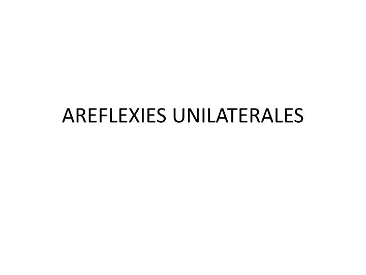 areflexies unilaterales