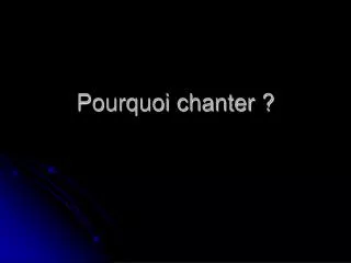 pourquoi chanter