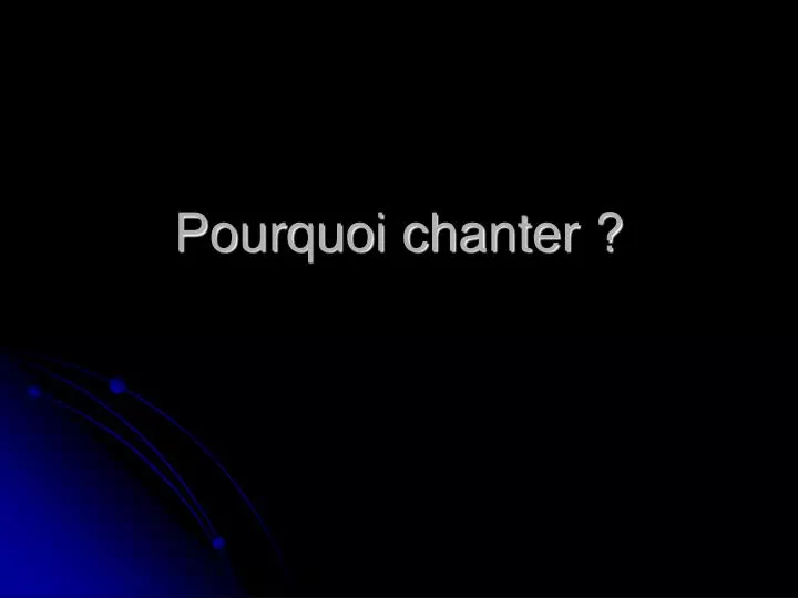 pourquoi chanter