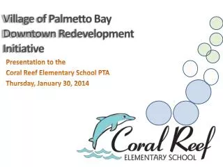 Presentation to the Coral Reef Elementary School PTA Thursday, January 30, 2014