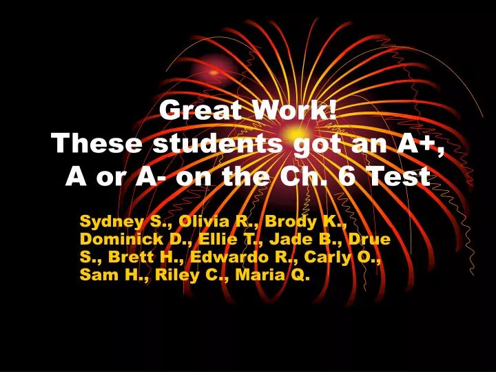 great work these students got an a a or a on the ch 6 test