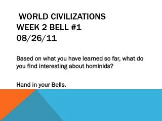 World Civilizations Week 2 Bell # 1 08/26/11