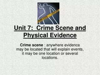 Unit 7: Crime Scene and Physical Evidence
