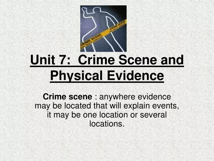 unit 7 crime scene and physical evidence