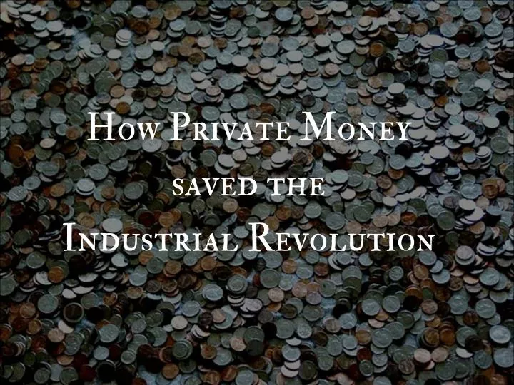 how private money saved the industrial revolutio n