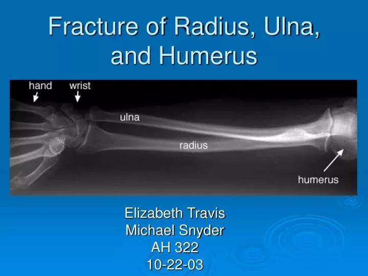 fracture of radius ulna and humerus