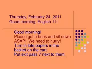 Thursday, February 24, 2011 Good morning, English 11!