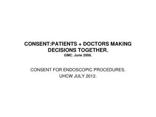 CONSENT:PATIENTS + DOCTORS MAKING DECISIONS TOGETHER. GMC. June 2008.