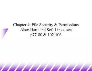 Chapter 4: File Security &amp; Permissions Also: Hard and Soft Links, see p77-80 &amp; 102-106