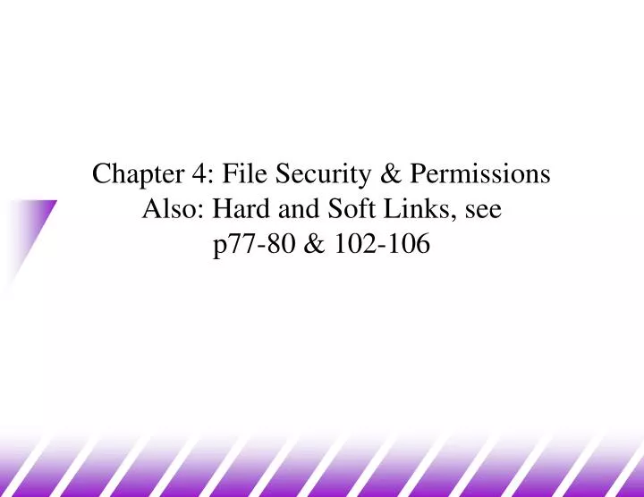 chapter 4 file security permissions also hard and soft links see p77 80 102 106