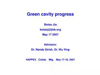 Green cavity progress Botao Jia botaoj@jlab May 17 2007 Advisors:
