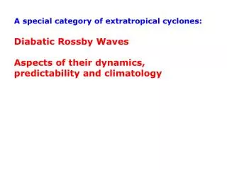 A special category of extratropical cyclones: Diabatic Rossby Waves Aspects of their dynamics,