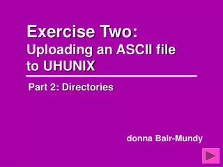Exercise Two: Uploading an ASCII file to UHUNIX