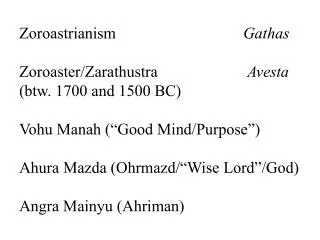 Zoroastrianism				 Gathas Zoroaster/Zarathustra			 Avesta (btw. 1700 and 1500 BC)