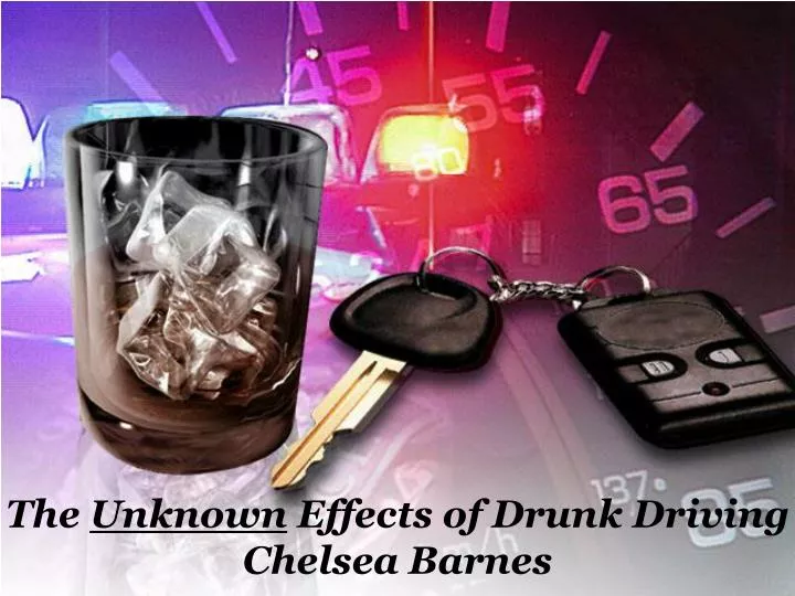 the unknown effects of drunk driving chelsea barnes