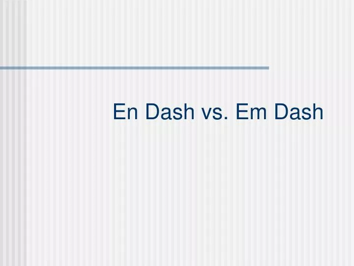 Em Dash (—) vs. En Dash (–)