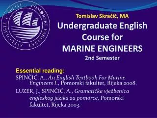 Tomislav Skra?i?, MA Undergraduate English Course for MARI NE ENGINEERS 2nd Semester