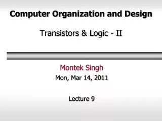 Computer Organization and Design Transistors &amp; Logic - II