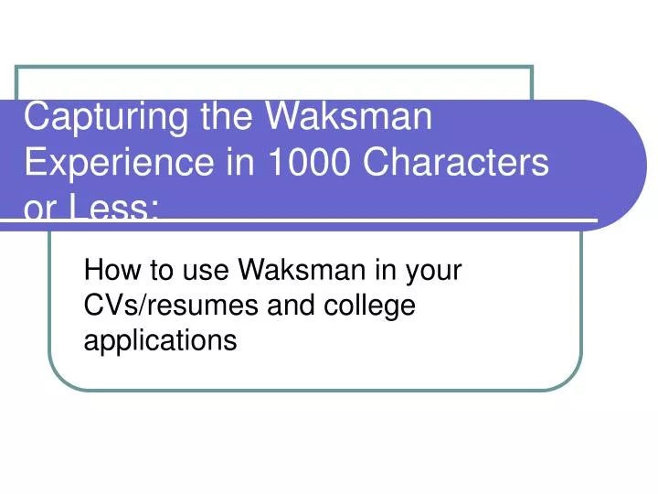 capturing the waksman experience in 1000 characters or less
