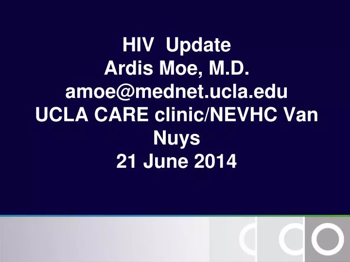 hiv update ardis moe m d amoe@mednet ucla edu ucla care clinic nevhc van nuys 21 june 2014
