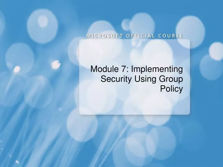 module 7 implementing security using group policy