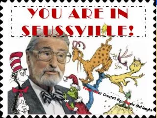YOU ARE IN SEUSSVILLE !