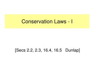 Conservation Laws - I