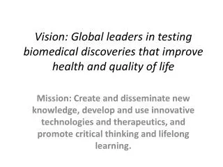 Vision: Global leaders in testing biomedical discoveries that improve health and quality of life