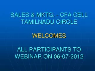 SALES &amp; MKTG. - CFA CELL TAMILNADU CIRCLE WELCOMES ALL PARTICIPANTS TO WEBINAR ON 06-07-2012