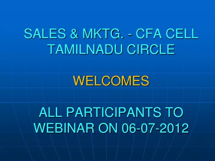 sales mktg cfa cell tamilnadu circle welcomes all participants to webinar on 06 07 2012